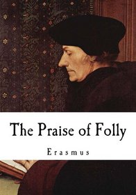 The Praise of Folly: Erasmus