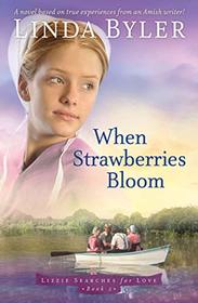 When Strawberries Bloom: A Novel Based On True Experiences From An Amish Writer! (Lizzie Searches for Love)