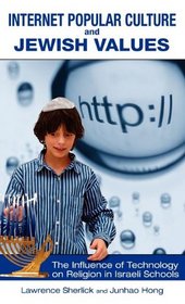 Internet Popular Culture and Jewish Values: The Influence of Technology on Religion in Israeli Schools