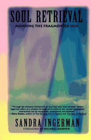 Soul Retrieval: Mending the Fragmented Self Through Shamanic Practice