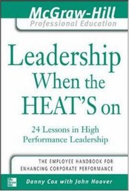 Leadership When the Heat's On : 24 Lessons in High Performance Management