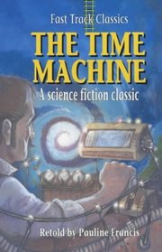 The Time Machine: Fast Track Classics (Fast Track Classics Series)