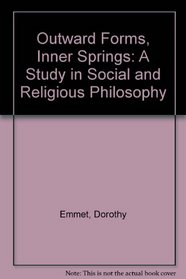 Outward Forms, Inner Springs : A Study in Social and Religious Philosophy