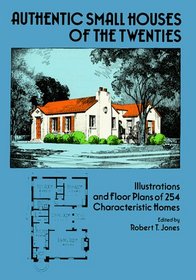 Authentic Small Houses of the Twenties : Illustrations and Floor Plans of 254 Characteristic Homes (Dover Books on Architecture)