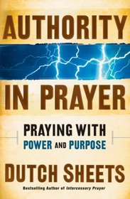 Authority in Prayer: Praying with Power and Purpose