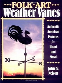 Folk Art Weather Vanes: Authentic American Patterns for Wood and Metal