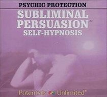 Psychic Protection: Subliminal Persuasion (Psychic Series)
