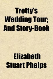 Trotty's Wedding Tour; And Story-Book