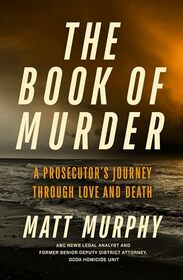 The Book of Murder: A Prosecutor's Journey Through Love and Death