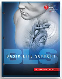 Basic Life Support (BLS) Instructor Manual (2015 AHA Guidelines for CPR andECC)