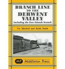 Branch Line to the Derwent Valley: Including the Foss Islands Branch (Branch Lines)