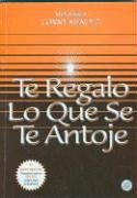 Te Regalo lo Que se te Antoje (I'll Give You All That You Desire) (Coleccion Metafisica)