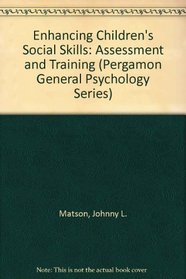 Enhancing Children's Social Skills: Assessment and Training (Pergamon General Psychology Series)