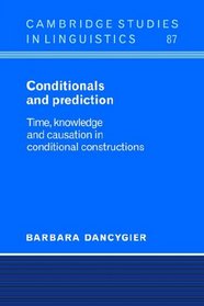 Conditionals and Prediction: Time, Knowledge and Causation in Conditional Constructions (Cambridge Studies in Linguistics)