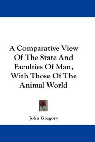 A Comparative View Of The State And Faculties Of Man, With Those Of The Animal World