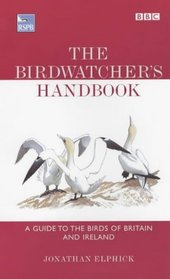 The Birdwatcher's Handbook: A Guide to the Birds of Britain and Ireland