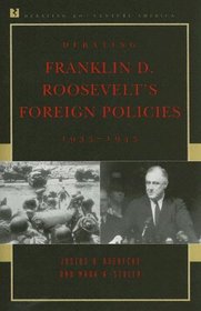 Debating Franklin D. Roosevelt's Foreign Policies, 1933-1945 (Debating Twentieth-Century America)