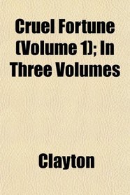 Cruel Fortune (Volume 1); In Three Volumes