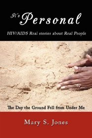 It's Personal, HIV/AIDS Real stories about Real People: The Day the Ground Fell from Under Me