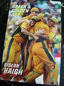 Green and Golden Age, The: Writings on Australian Cricket Today