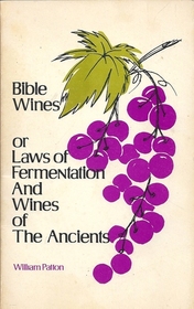 Bible Wines or Laws of Fermentation and Wines of the Ancients