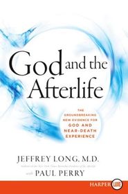 God and the Afterlife: The Groundbreaking New Evidence of Near-Death Experience (Larger Print)