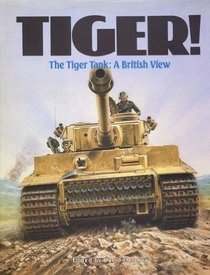 Tiger: The Tiger Tank-A British View