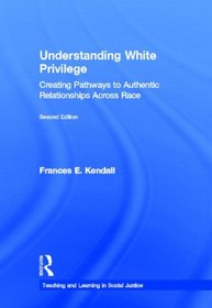 Understanding White Privilege: Creating Pathways to Authentic Relationships Across Race (Teachinglearning Social Justic)