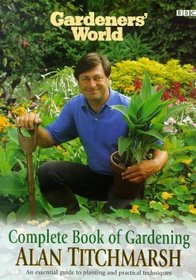 Gardeners' World Complete Book of Gardening: An Essential Guide to Planting and Practical Techniques