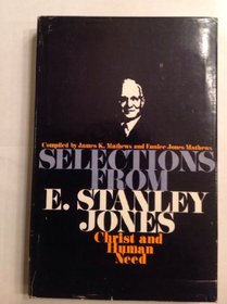 Selections from E. Stanley Jones;: Christ and human need