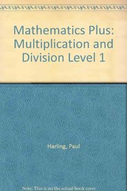 Mathematics Plus: Multiplication and Division Level 1