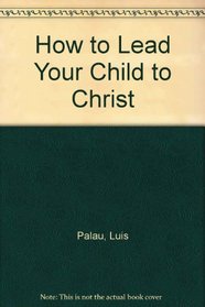 How to Lead Your Child to Christ (Family Enrichment)