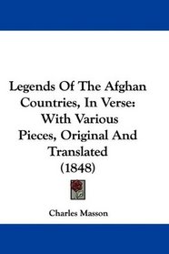 Legends Of The Afghan Countries, In Verse: With Various Pieces, Original And Translated (1848)