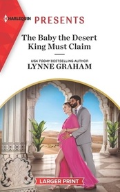 The Baby the Desert King Must Claim (Harlequin Presents, No 4089) (Larger Print)