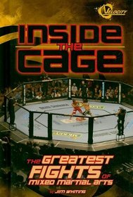 Inside the Cage: The Greatest Fights of Mixed Martial Arts (The World of Mixed Martial Arts)