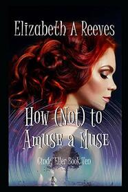 How (Not) to Amuse a Muse (Cindy Eller)