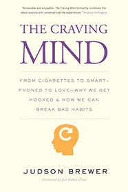 The Craving Mind: From Cigarettes to Smartphones to Love ? Why We Get Hooked and How We Can Break Bad Habits