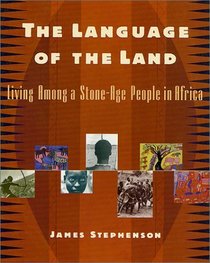 The Language of the Land: Living Among a Stone-Age People in Africa
