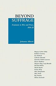 Beyond Suffrage: Feminists in War and Peace, 1914-28