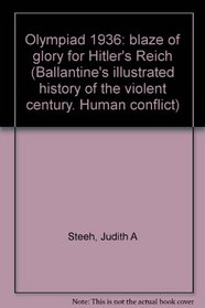 Olympiad 1936: blaze of glory for Hitler's Reich (Ballantine's illustrated history of the violent century. Human conflict)
