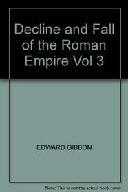 The  Decline and Fall of the Roman Empire in Six Volumes - Volume Three