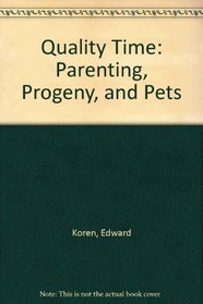 Quality Time:: Parenting, Progeny, and Pets