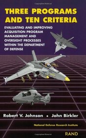 Three Programs and Ten Criteria: Evaluating and Improving Acquisition Program Management and Oversight Processes Within the Department of Defense