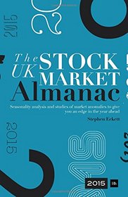 The UK Stock Market Almanac 2015: Seasonality Analysis and Studies of Market Anomalies to Give You an Edge in the Year Ahead