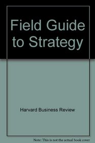 Field Guide to Strategy (Harvard Business/The Economist Reference Series)