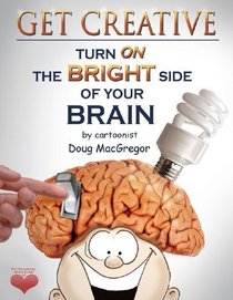 Get Creative, Turn On The Bright Side Of Your Brain!