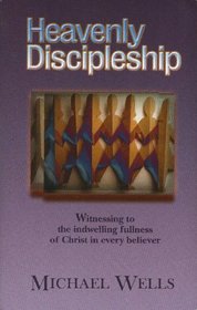 Heavenly Discipleship: Whitnessing to the Indwelling Fullness of Christ in Every Believer