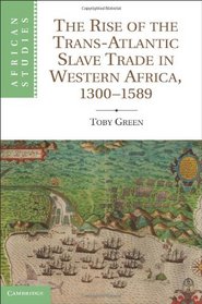 The Rise of the Trans-Atlantic Slave Trade in Western Africa, 1300-1589 (African Studies)