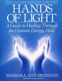 Hands of Light: A Guide to Healing Through the Human Energy Field