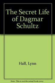 The SECRET LIFE OF DAGMAR SCHULTZ